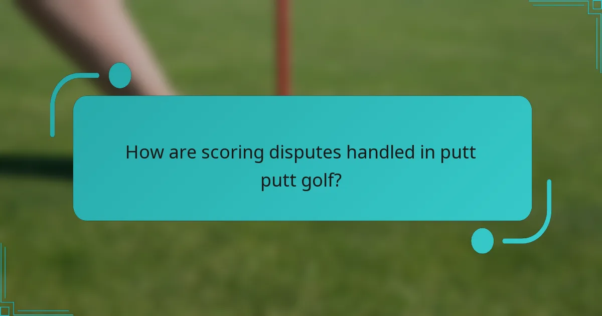 How are scoring disputes handled in putt putt golf?