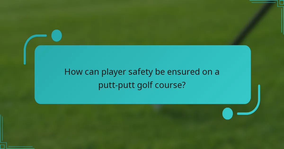How can player safety be ensured on a putt-putt golf course?