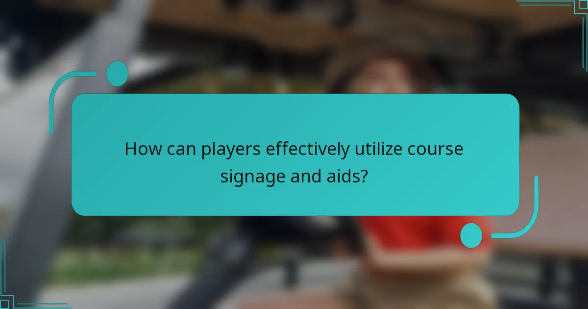 How can players effectively utilize course signage and aids?