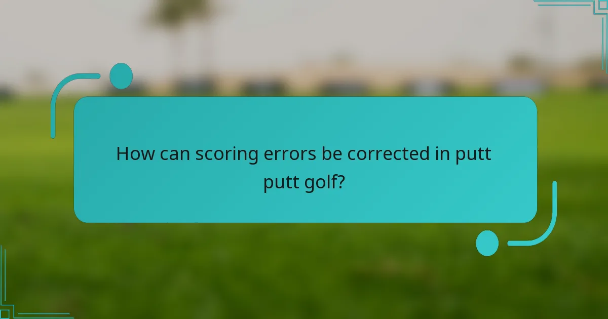 How can scoring errors be corrected in putt putt golf?