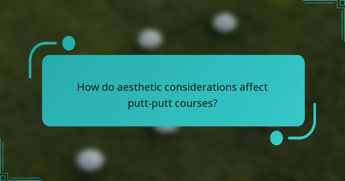 How do aesthetic considerations affect putt-putt courses?