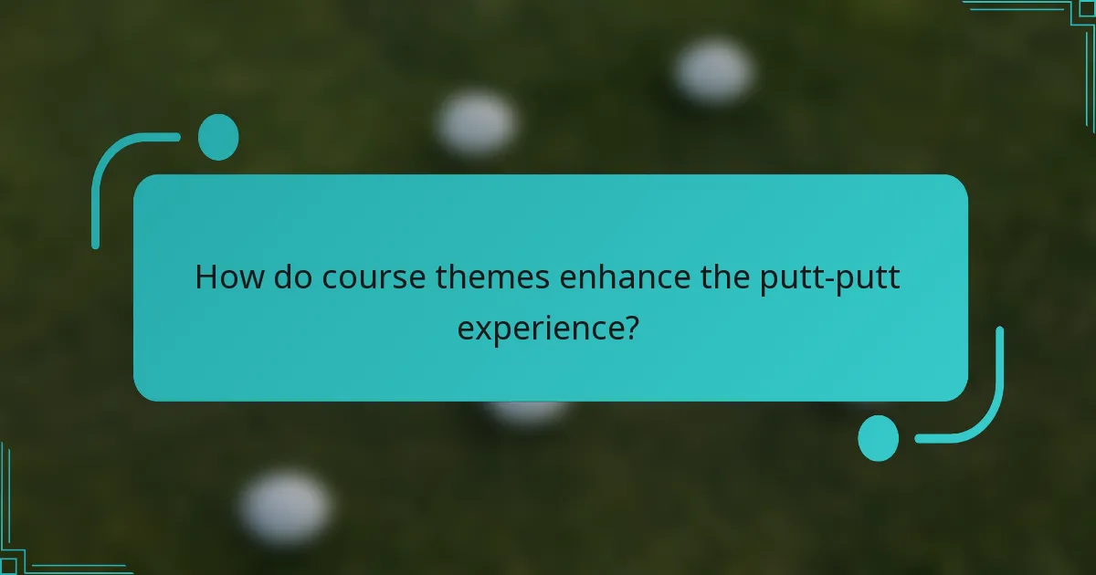 How do course themes enhance the putt-putt experience?