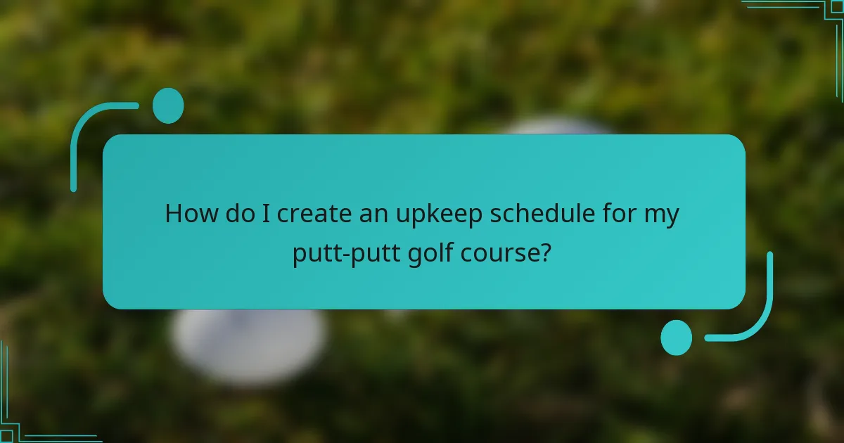 How do I create an upkeep schedule for my putt-putt golf course?