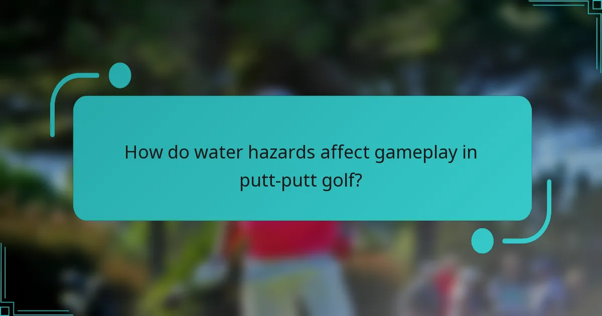 How do water hazards affect gameplay in putt-putt golf?