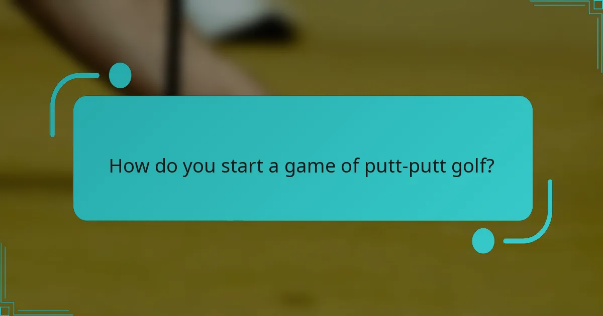 How do you start a game of putt-putt golf?