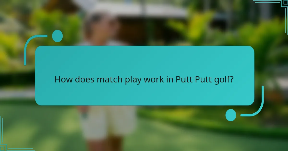How does match play work in Putt Putt golf?