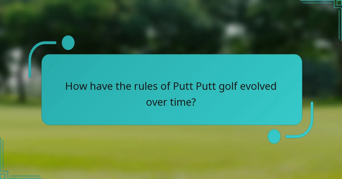 How have the rules of Putt Putt golf evolved over time?