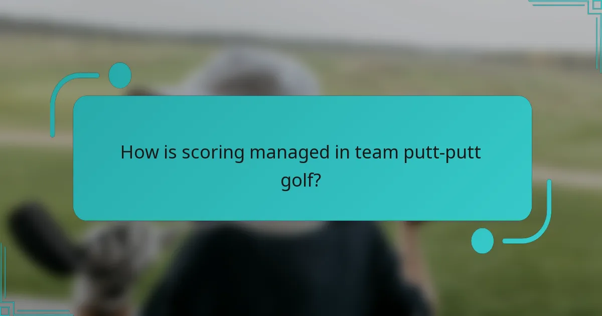 How is scoring managed in team putt-putt golf?
