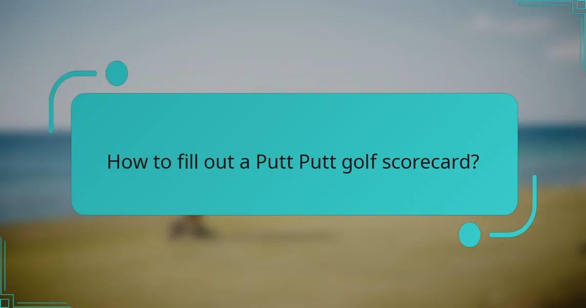 How to fill out a Putt Putt golf scorecard?