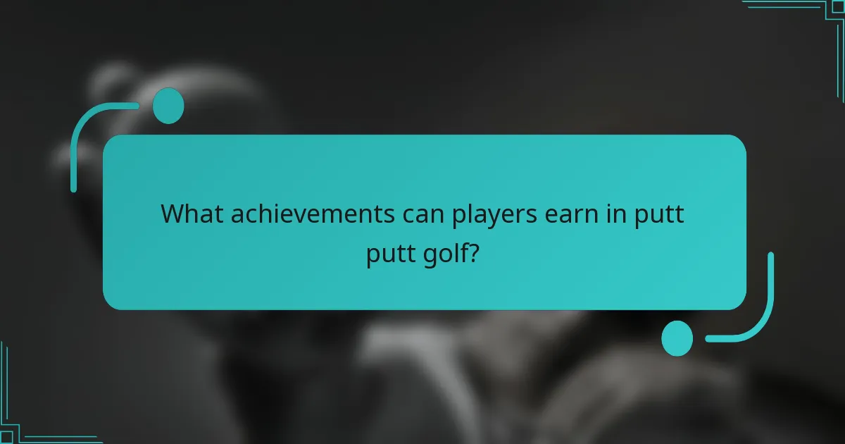 What achievements can players earn in putt putt golf?