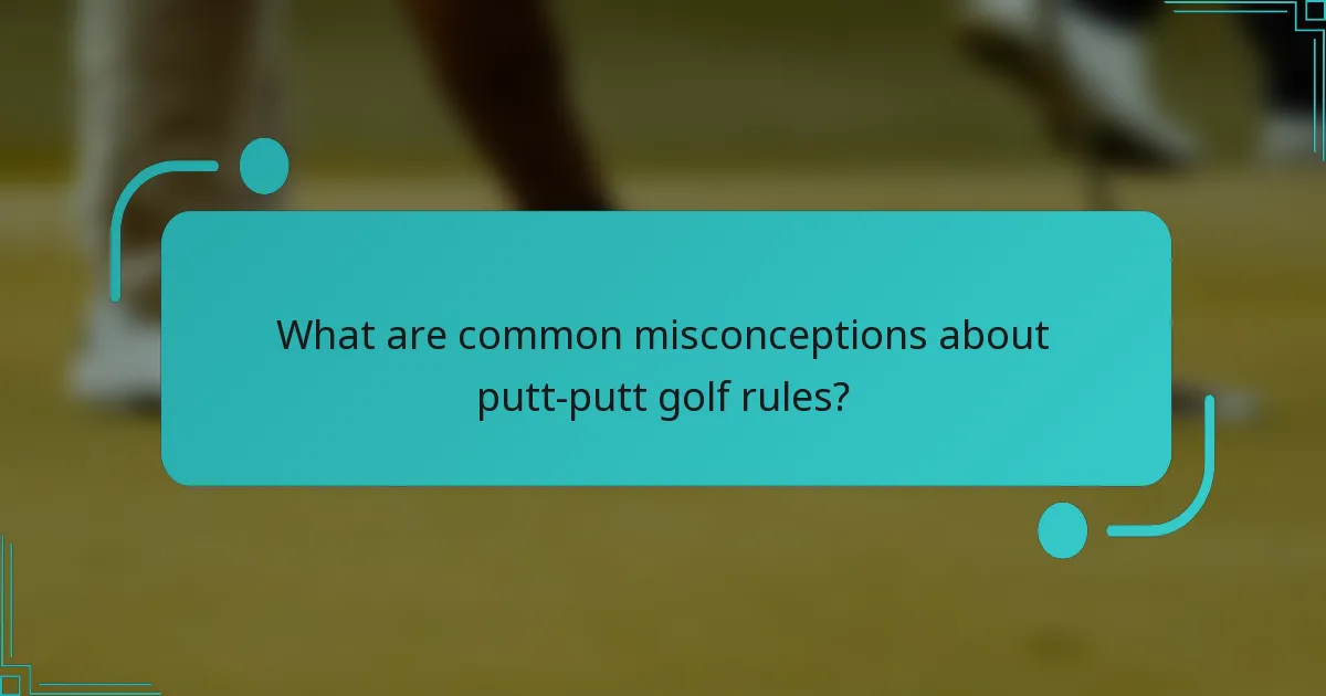 What are common misconceptions about putt-putt golf rules?