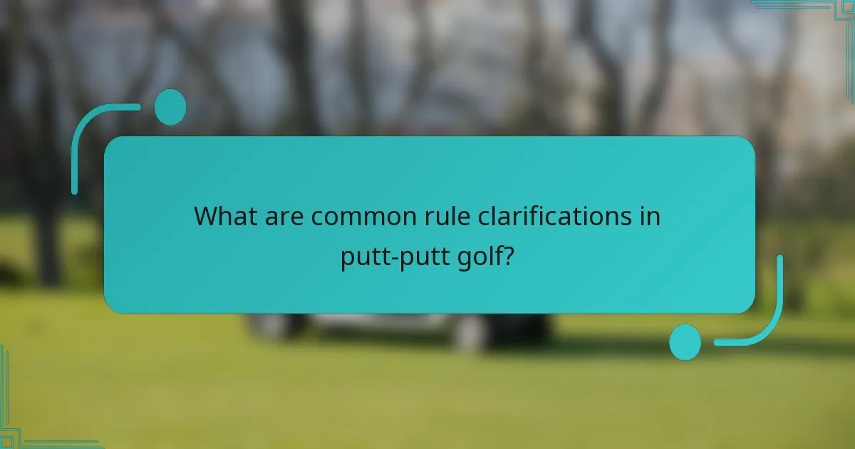 What are common rule clarifications in putt-putt golf?