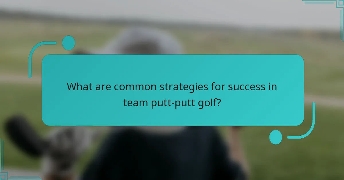 What are common strategies for success in team putt-putt golf?