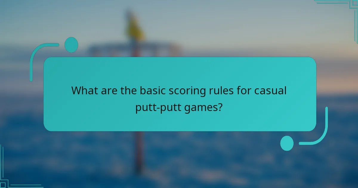 What are the basic scoring rules for casual putt-putt games?