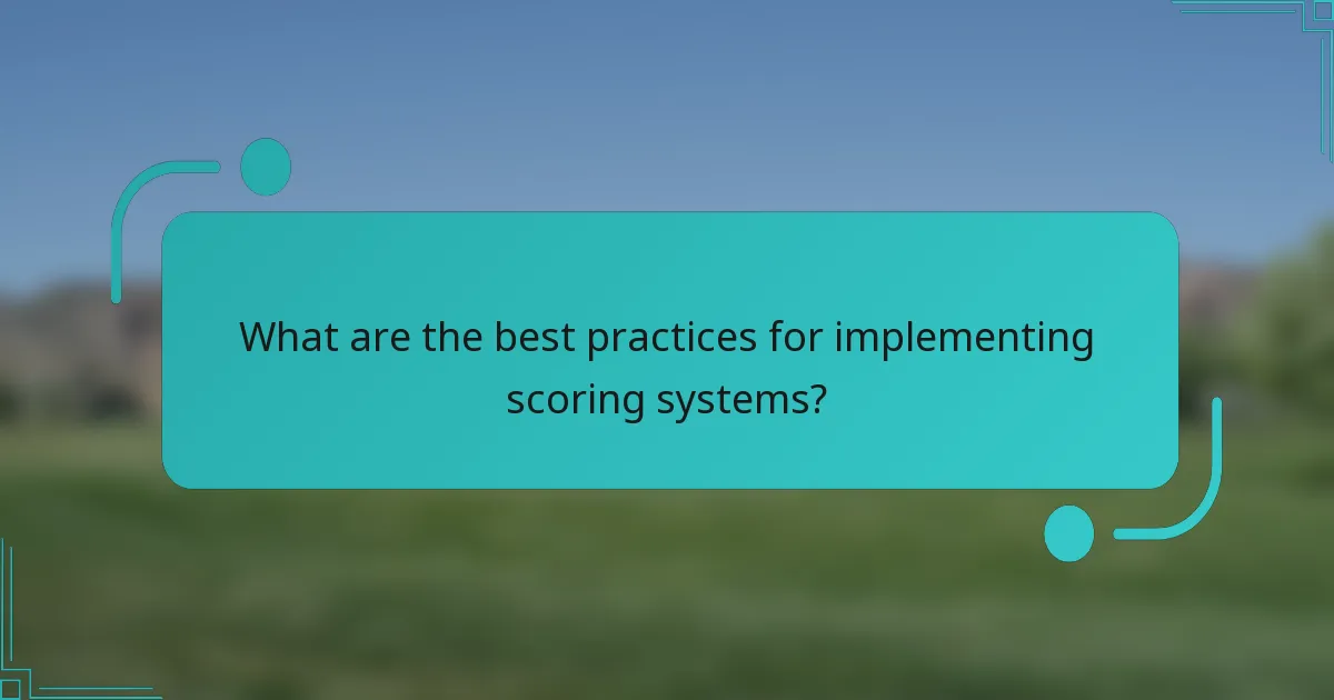 What are the best practices for implementing scoring systems?