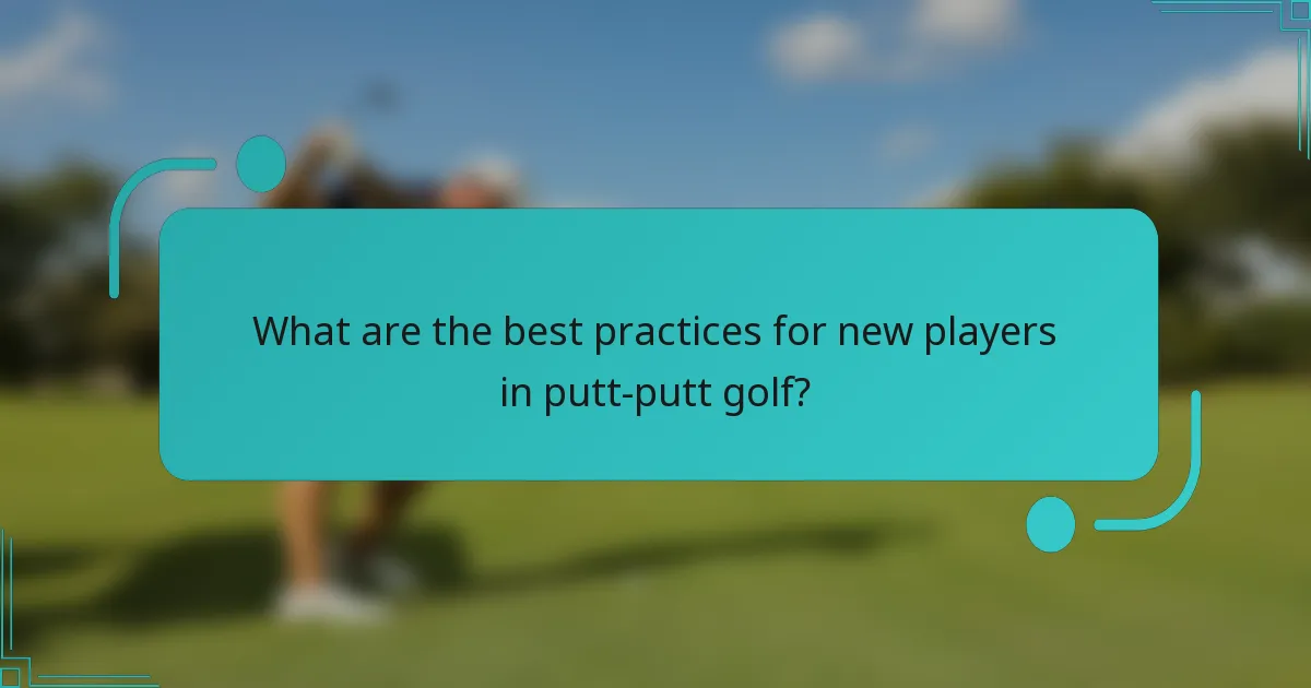 What are the best practices for new players in putt-putt golf?