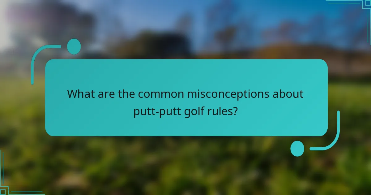 What are the common misconceptions about putt-putt golf rules?
