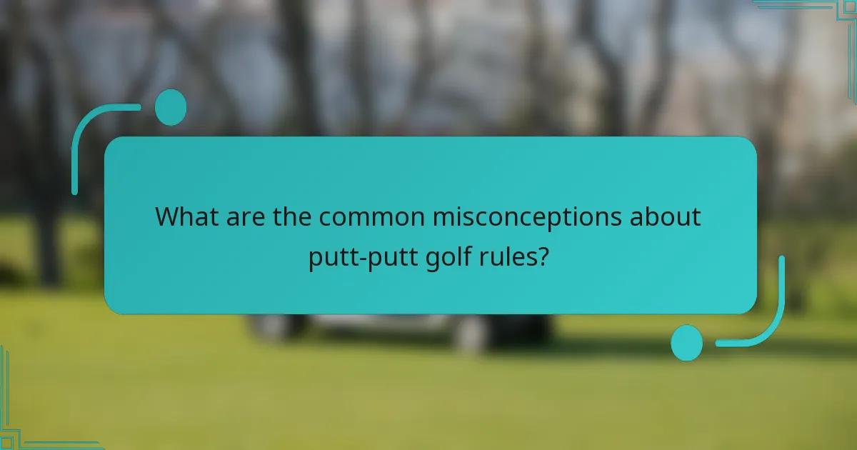 What are the common misconceptions about putt-putt golf rules?