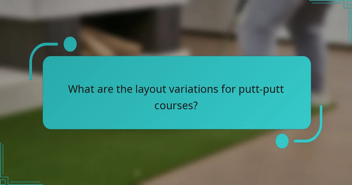 What are the layout variations for putt-putt courses?