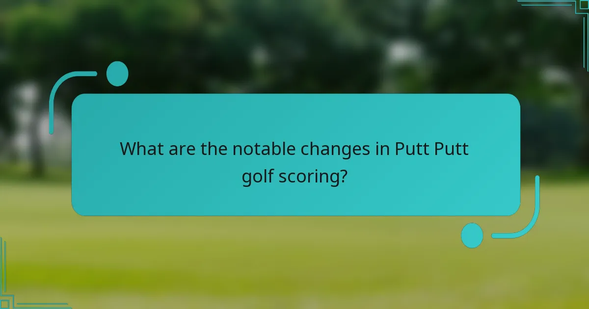 What are the notable changes in Putt Putt golf scoring?