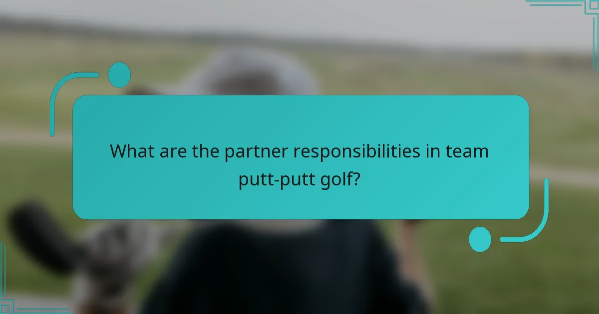 What are the partner responsibilities in team putt-putt golf?