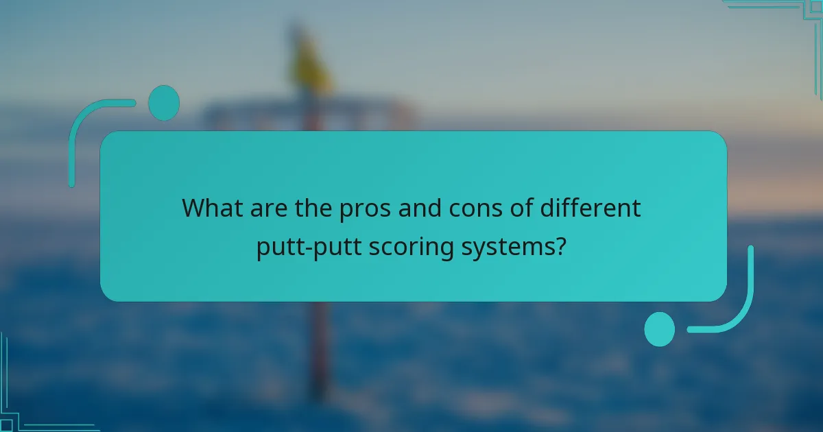 What are the pros and cons of different putt-putt scoring systems?