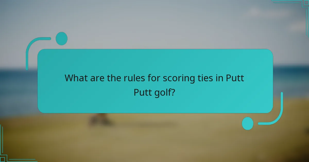 What are the rules for scoring ties in Putt Putt golf?