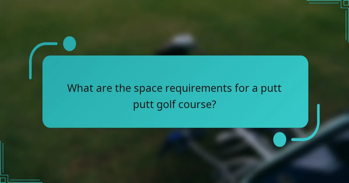 What are the space requirements for a putt putt golf course?