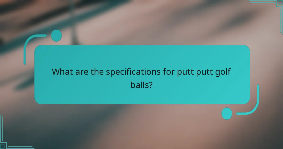What are the specifications for putt putt golf balls?