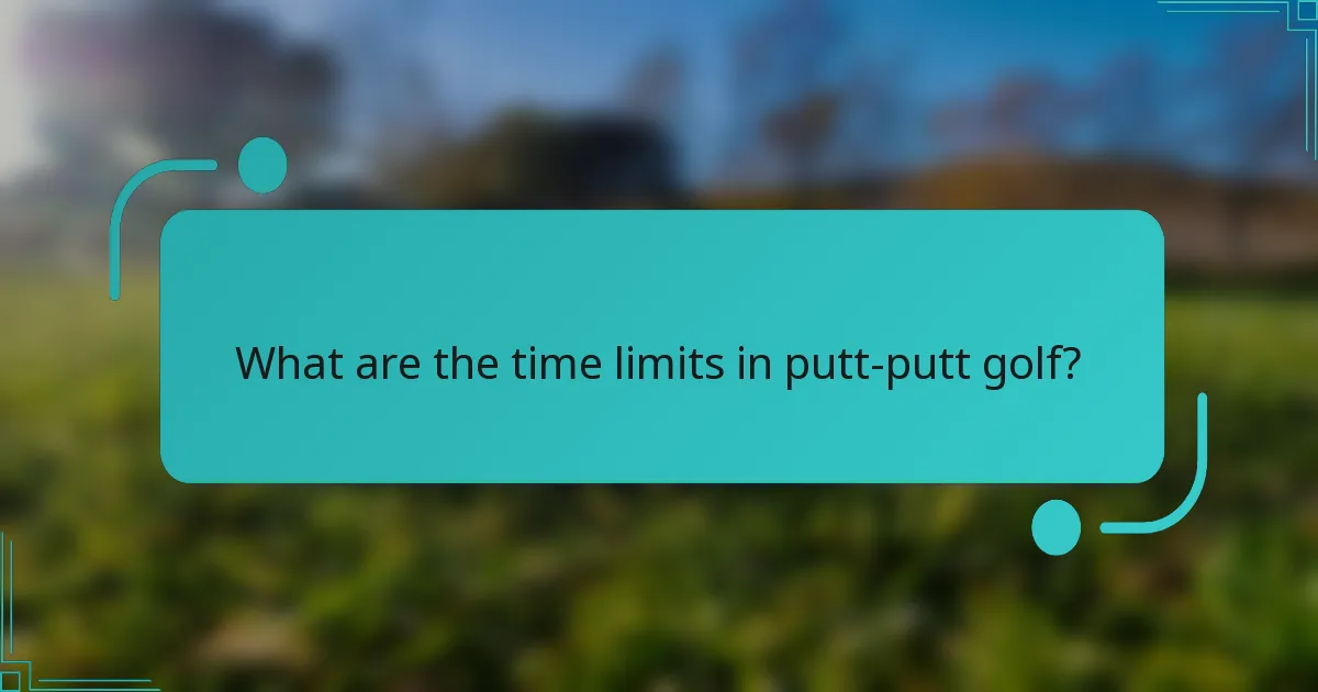 What are the time limits in putt-putt golf?