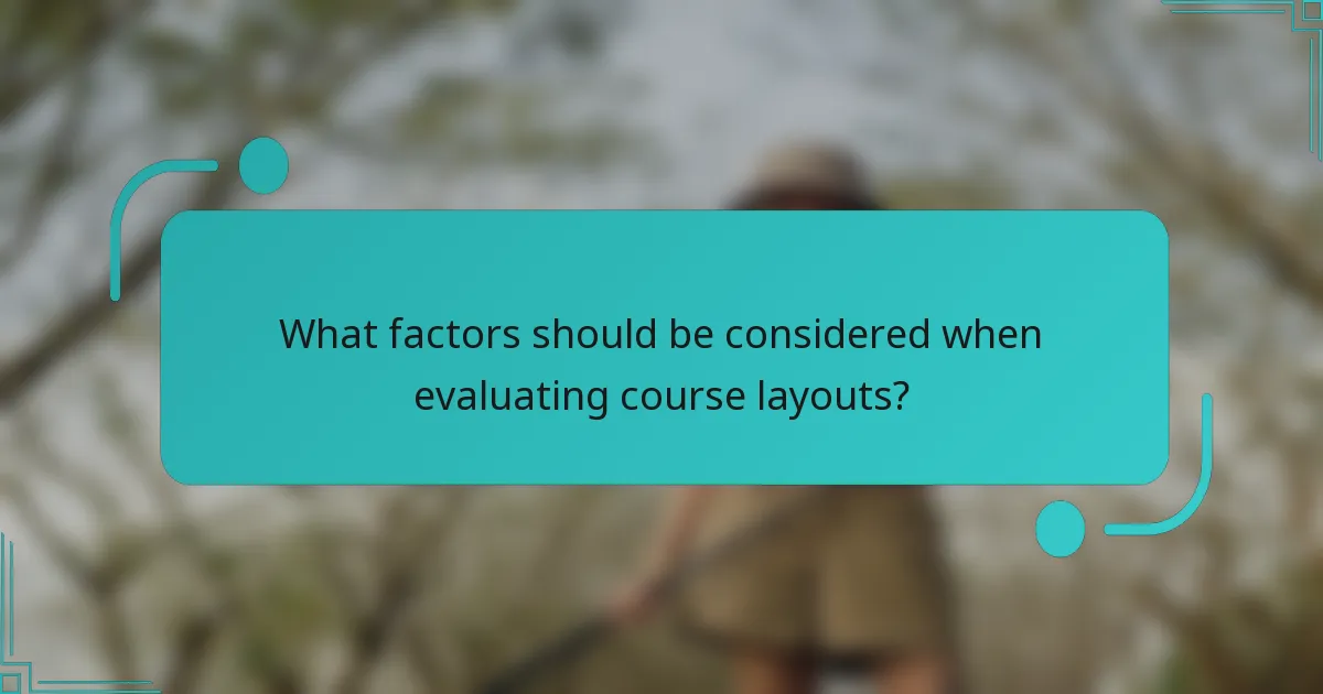 What factors should be considered when evaluating course layouts?