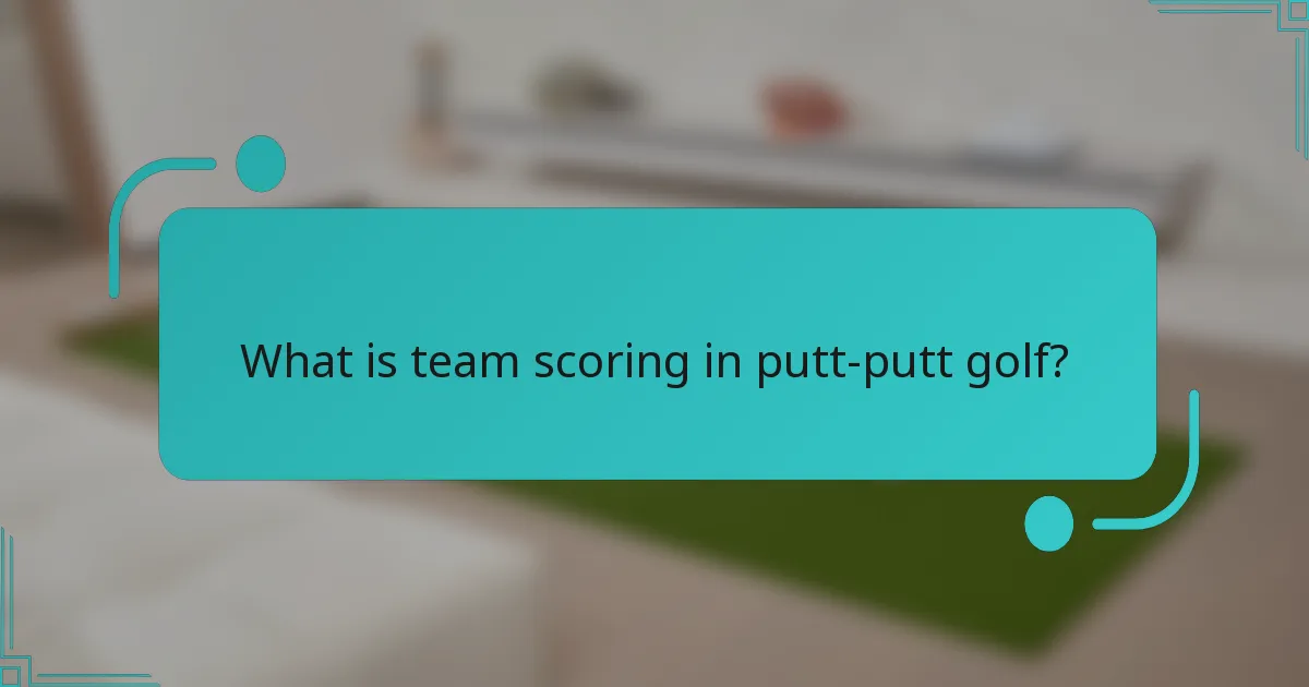 What is team scoring in putt-putt golf?