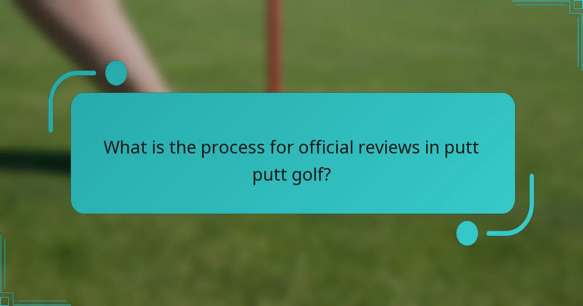 What is the process for official reviews in putt putt golf?
