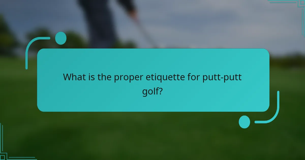 What is the proper etiquette for putt-putt golf?