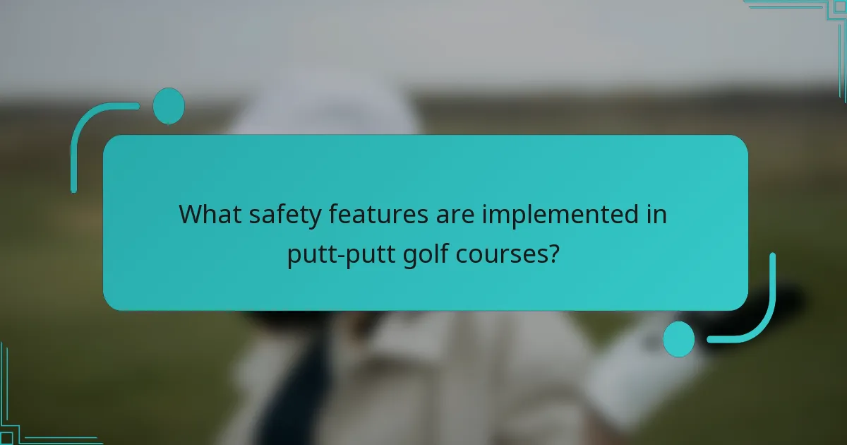What safety features are implemented in putt-putt golf courses?