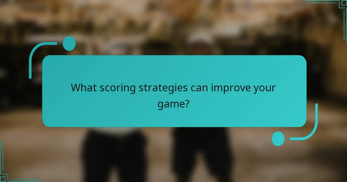 What scoring strategies can improve your game?