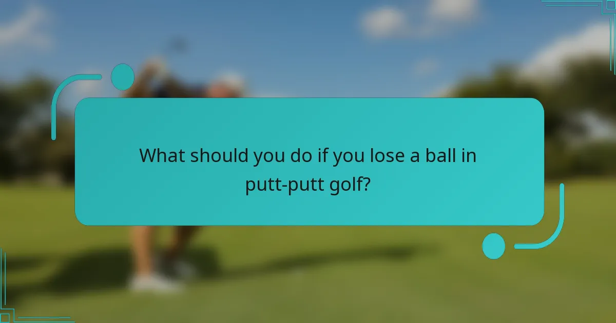 What should you do if you lose a ball in putt-putt golf?
