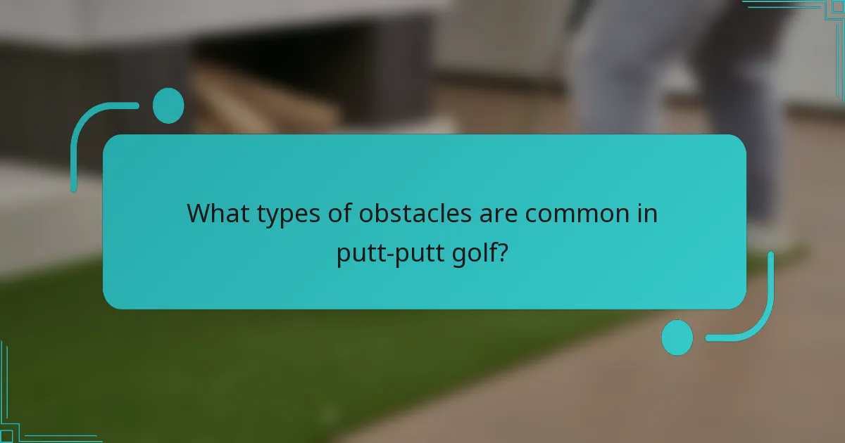 What types of obstacles are common in putt-putt golf?