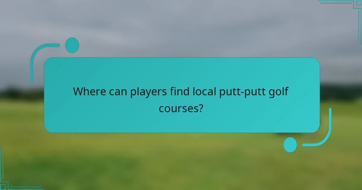 Where can players find local putt-putt golf courses?