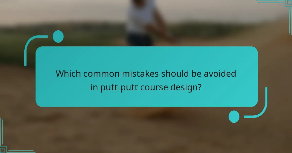 Which common mistakes should be avoided in putt-putt course design?